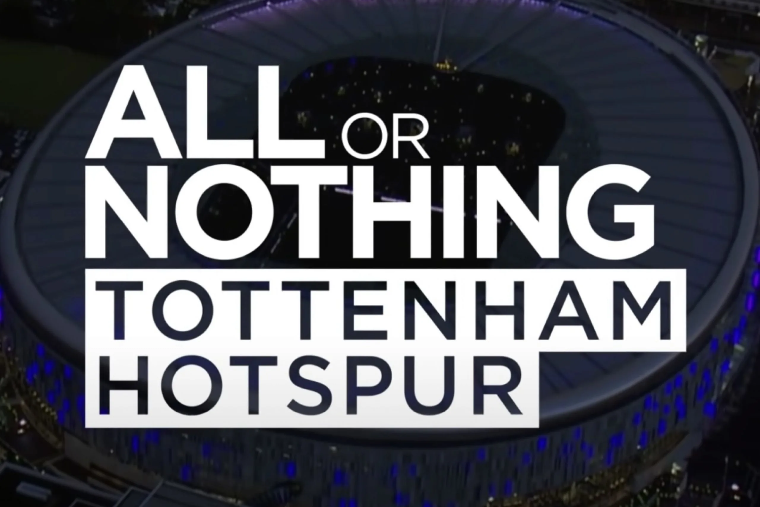 Tottenham Hotspur All or Nothing documentary