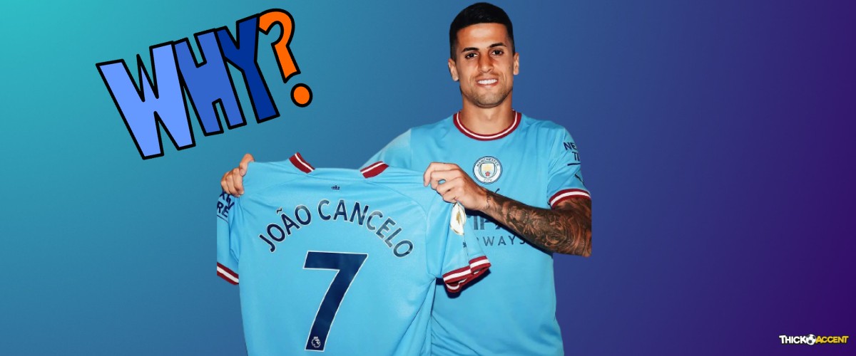 Making Sense of Joao Cancelo Wearing Number 7 For Man City